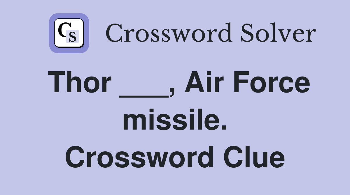 Thor ___, Air Force missile. Crossword Clue Answers Crossword Solver